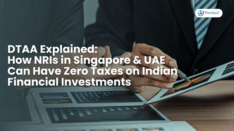 Featured image for: DTAA Explained: How NRIs in Singapore & UAE Can Have Zero Taxes on Indian Financial Investments